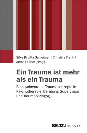 Ein Trauma ist mehr als ein Trauma von Frank,  Christina, Gahleitner,  Silke Birgitta, Leitner,  Anton