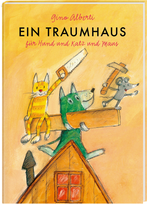 Ein Traumhaus für Hund und Katz und Maus von Alberti,  Gino