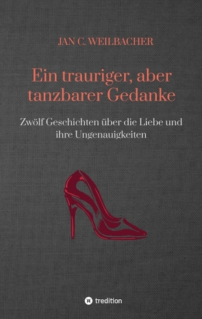 Ein trauriger, aber tanzbarer Gedanke von Weilbacher,  Jan C.