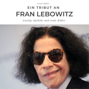 Ein Tribut an Fran Lebowitz von Mueller,  Frank