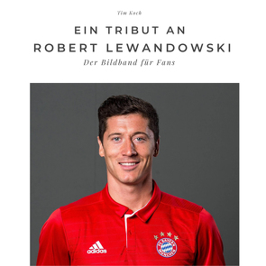 Ein Tribut an Robert Lewandowski von Koch,  Tim