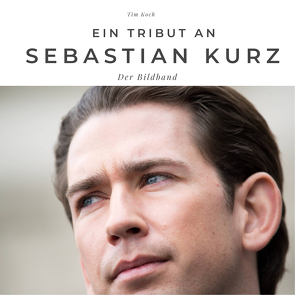Ein Tribut an Sebastian Kurz von Koch,  Tim