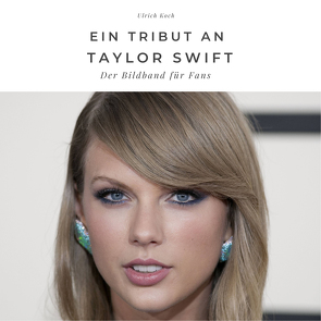 Ein Tribut an Taylor Swift von Koch,  Ulrich