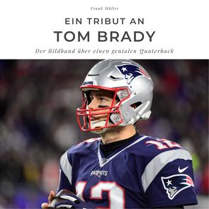 Ein Tribut an Tom Brady von Mueller,  Frank
