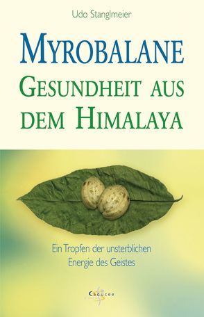 Myrobalane – Gesundheit aus dem Himalaya von Stanglmeier,  Udo