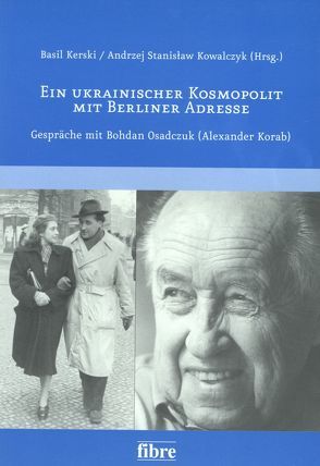 Ein ukrainischer Kosmopolit mit Berliner Adresse von Grzybkowska,  Agnieszka, Kerski,  Basil, Kowalczyk,  Andrzej S