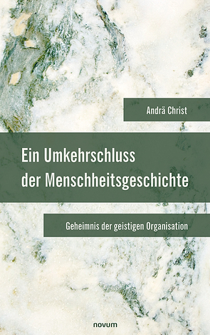 Ein Umkehrschluss der Menschheitsgeschichte von Christ,  Andrä