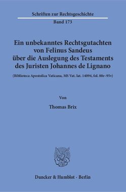 Ein unbekanntes Rechtsgutachten von Felinus Sandeus über die Auslegung des Testaments des Juristen Johannes de Lignano. von Brix,  Thomas
