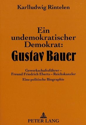 Ein undemokratischer Demokrat: Gustav Bauer von Rintelen,  Karlludwig