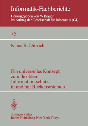 Ein universelles Konzept zum flexiblen Informationsschutz in und mit Rechensystemen von Dittrich,  K.R.