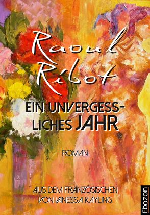 Ein unvergessliches Jahr von Kayling,  Vanessa, Ribot,  Raoul