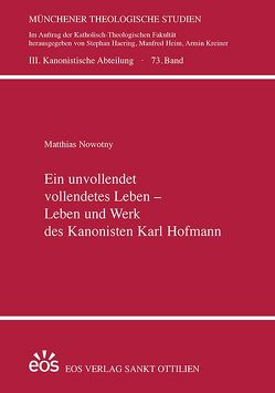 Ein unvollendet vollendetes Leben – Leben und Werk des Kanonisten Karl Hofmann von Nowotny,  Matthias