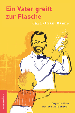 Ein Vater greift zur Flasche von Hanne,  Christian
