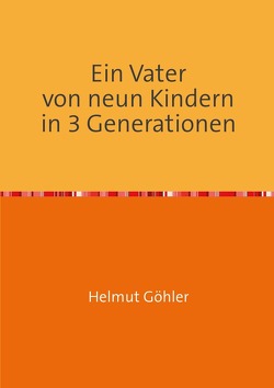Ein Vater von neun Kindern in 3 Generationen von Göhler,  Helmut