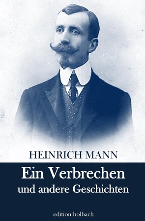 Ein Verbrechen und andere Geschichten von Mann,  Heinrich