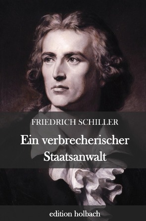 Ein verbrecherischer Staatsanwalt von Schiller,  Friedrich