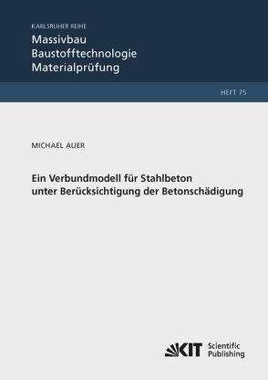 Ein Verbundmodell für Stahlbeton unter Berücksichtigung der Betonschädigung von Auer,  Michael