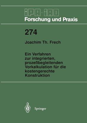 Ein Verfahren zur integrierten, prozeßbegleitenden Vorkalkulation für die kostengerechte Konstruktion von Frech,  Joachim T.