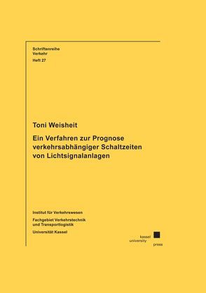 Ein Verfahren zur Prognose verkehrsabhängiger Schaltzeiten von Lichtsignalanlagen von Weisheit,  Toni