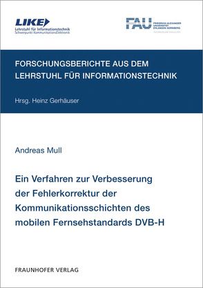 Ein Verfahren zur Verbesserung der Fehlerkorrektur der Kommunikationsschichten des mobilen Fernsehstandards DVB-H. von Gerhäuser,  Heinz, Mull,  Andreas