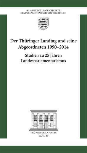 Ein Vierteljahrhundert Parlamentarische Demokratie – Der Thüringer Landtag 1990–2014 von Thüringer Landtag
