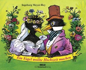 Ein Vogel wollte Hochzeit machen von Meyer-Rey,  Ingeborg