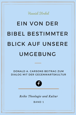 Ein von der Bibel bestimmter Blick auf unsere Umgebung von Strebel,  Hanniel