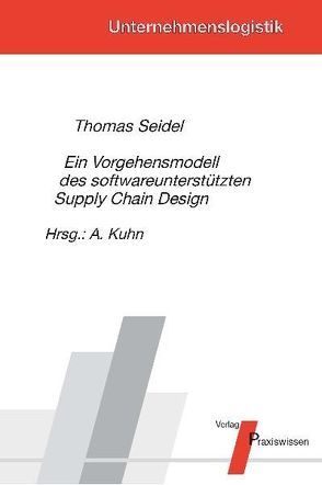 Ein Vorgehensmodell des softwareunterstützten Supply Chain Design von Kuhn,  Axel, Seidel,  Thomas