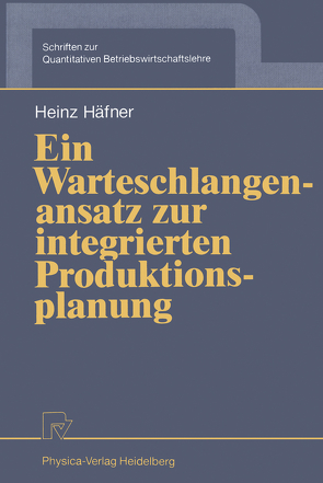 Ein Warteschlangenansatz zur integrierten Produktionsplanung von Häfner,  Heinz