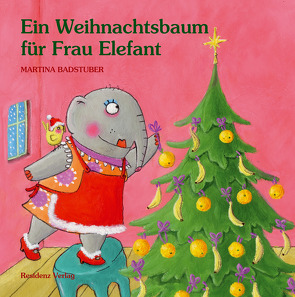 Ein Weihnachtsbaum für Frau Elefant von Badstuber,  Martina
