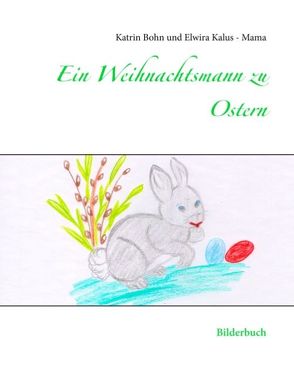 Ein Weihnachtsmann zu Ostern von Bohn,  Katrin, Kalus - Mama,  Elwira