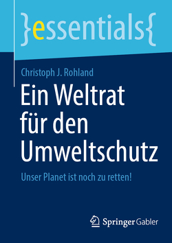 Ein Weltrat für den Umweltschutz von Rohland,  Christoph J.