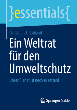 Ein Weltrat für den Umweltschutz von Rohland,  Christoph J.