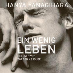 Ein wenig Leben von Kessler,  Torben, Kleiner,  Stephan, Yanagihara,  Hanya