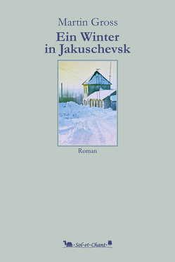 Ein Winter in Jakuschevsk von Gross,  Martin