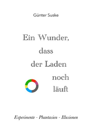 Ein Wunder, dass der Laden noch läuft von Suske,  Günter