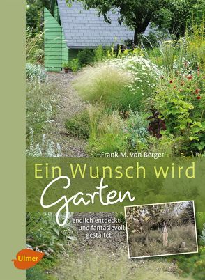 Ein Wunsch wird Garten von Berger,  Frank M. von