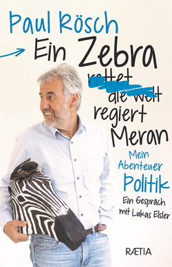 Ein Zebra (rettet die Welt) regiert Meran. von Elsler,  Lukas, Rösch,  Paul