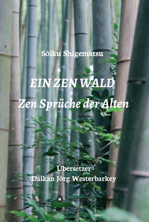 EIN ZEN WALD von Buchcover Copy Rigth Daikan J. Westerbarkey,  Foto, Jörg Westerbarkey,  Daikan, Ochsenbilder: Nadine Westerbarkey,  Vancouver,  Canada,  10, Shigematsu,  Sōiku