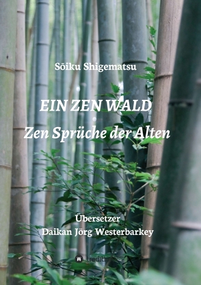 EIN ZEN WALD von Buchcover Copy Rigth Daikan J. Westerbarkey,  Foto, Jörg Westerbarkey,  Daikan, Ochsenbilder: Nadine Westerbarkey,  Vancouver,  Canada,  10, Shigematsu,  Sōiku