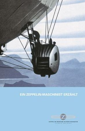 Ein Zeppelin-Maschinist erzählt von Kleinheins,  Peter, Zeller,  Ursula