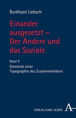 Einander ausgesetzt – Der Andere und das Soziale von Liebsch,  Burkhard