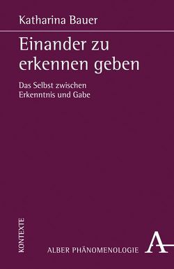 Einander zu erkennen geben von Bauer,  Katharina