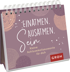 Einatmen. Ausatmen. Sein. – Kleine Achtsamkeitsmomente für dich von Groh Verlag