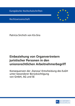 Einbeziehung von Organvertretern juristischer Personen in den unionsrechtlichen Arbeitnehmerbegriff von Sirchich von Kis-Sira,  Patricia