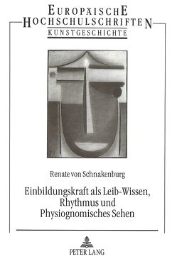 Einbildungskraft als Leib-Wissen, Rhythmus und Physiognomisches Sehen von von Schnakenburg,  Renate