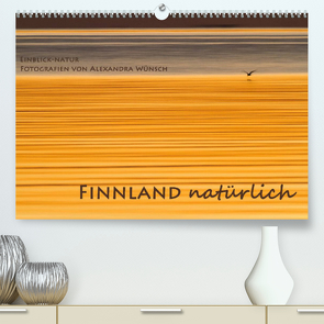 Einblick-Natur: Finnland natürlich (Premium, hochwertiger DIN A2 Wandkalender 2023, Kunstdruck in Hochglanz) von Wünsch,  Alexandra