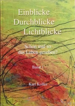 Einblicke Durchblicke Lichtblicke von Koller,  Karl, Schuster,  Brigitte