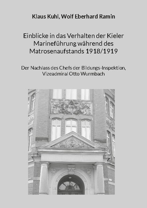 Einblicke in das Verhalten der Kieler Marineführung während des Matrosenaufstands 1918/1919 von Kuhl,  Klaus, Ramin,  Wolf Eberhard