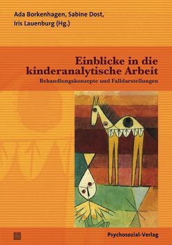 Einblicke in die kinderanalytische Arbeit von Borkenhagen,  Ada, Dost,  Sabine, Englisch,  Monika, Gätjen-Rund,  Anna, Hellwig-Körner,  Gabriela, Israel,  Agathe, Kernberg,  Otto F., Köpp,  Werner, Kreft,  Irmgard, Lauenburg,  Iris, Ludwig-Körner,  Christiane, Mächtlinger,  Veronica, Meier,  Salwa, Staehle,  Angelika, Stammnitz,  Ingrid, Storm,  Isa-Maria, Waitzmann-Samulowski,  Eva, Weinbrenner,  Carmen